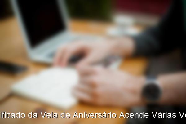 Significado da Vela de Aniversário Acende Várias Vezes
